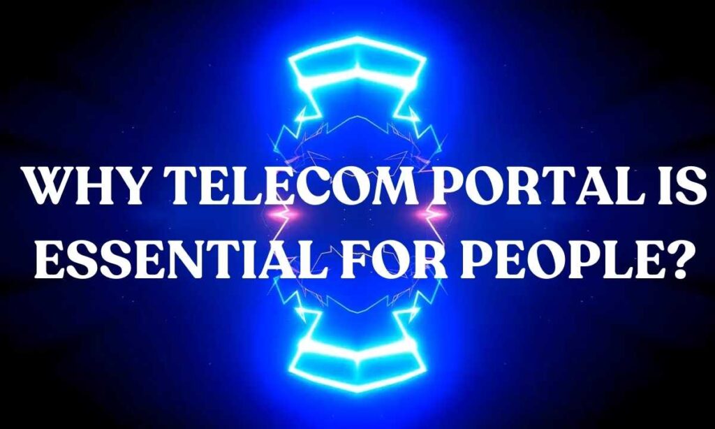 Why Telecom portal is essential for people